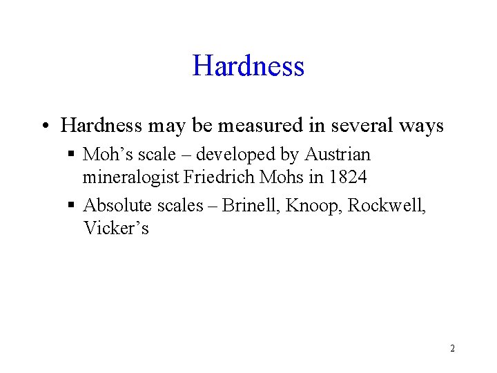 Hardness • Hardness may be measured in several ways § Moh’s scale – developed