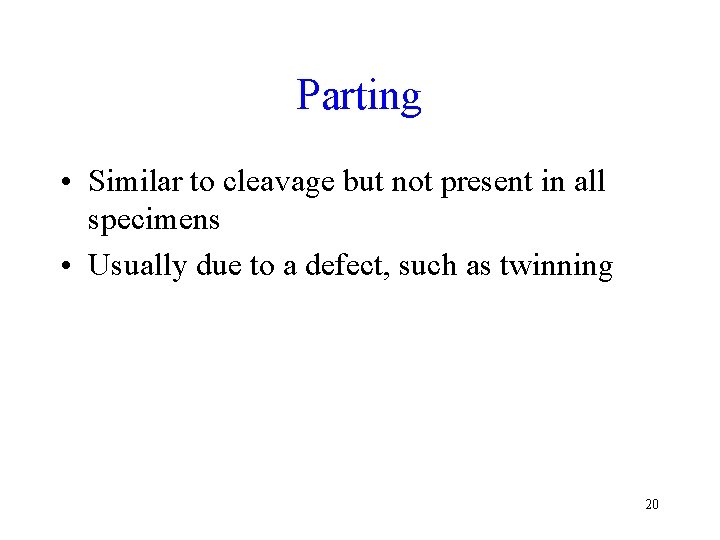 Parting • Similar to cleavage but not present in all specimens • Usually due