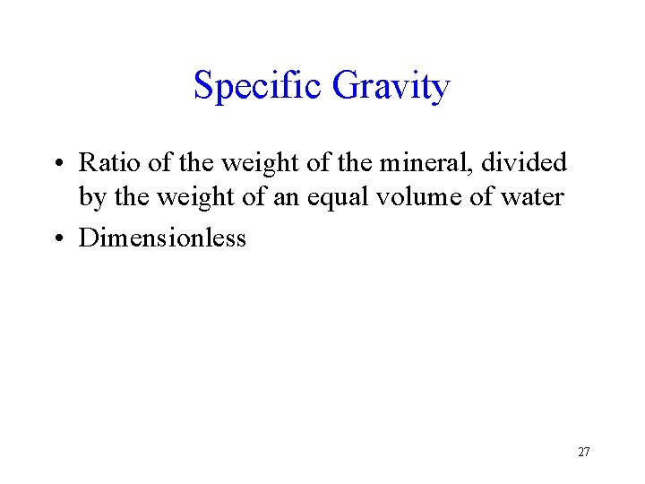 Specific Gravity • Ratio of the weight of the mineral, divided by the weight