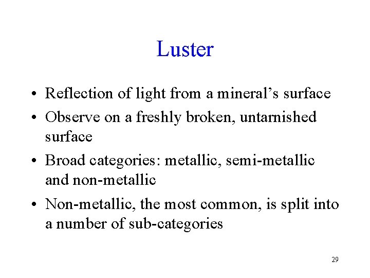 Luster • Reflection of light from a mineral’s surface • Observe on a freshly