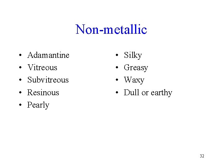 Non-metallic • • • Adamantine Vitreous Subvitreous Resinous Pearly • • Silky Greasy Waxy