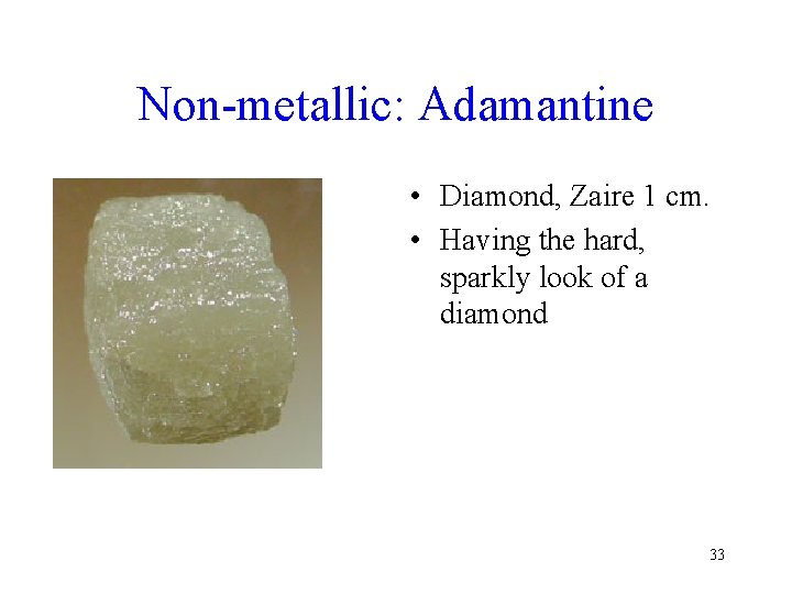 Non-metallic: Adamantine • Diamond, Zaire 1 cm. • Having the hard, sparkly look of