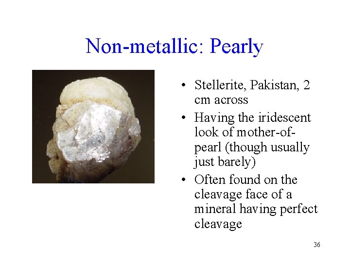 Non-metallic: Pearly • Stellerite, Pakistan, 2 cm across • Having the iridescent look of
