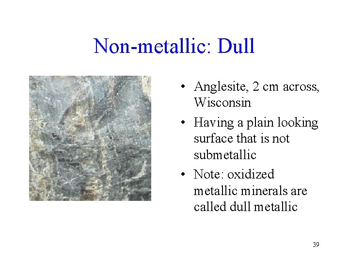 Non-metallic: Dull • Anglesite, 2 cm across, Wisconsin • Having a plain looking surface