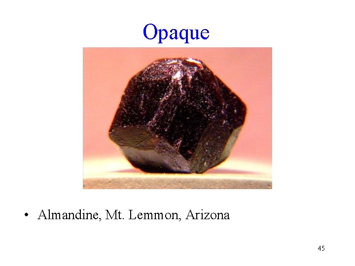 Opaque • Almandine, Mt. Lemmon, Arizona 45 