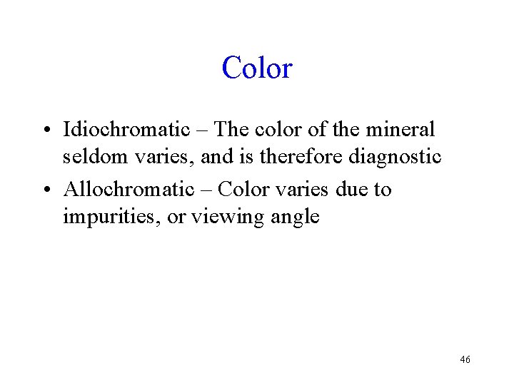 Color • Idiochromatic – The color of the mineral seldom varies, and is therefore