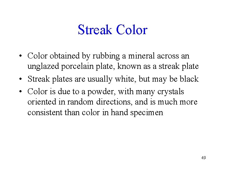 Streak Color • Color obtained by rubbing a mineral across an unglazed porcelain plate,