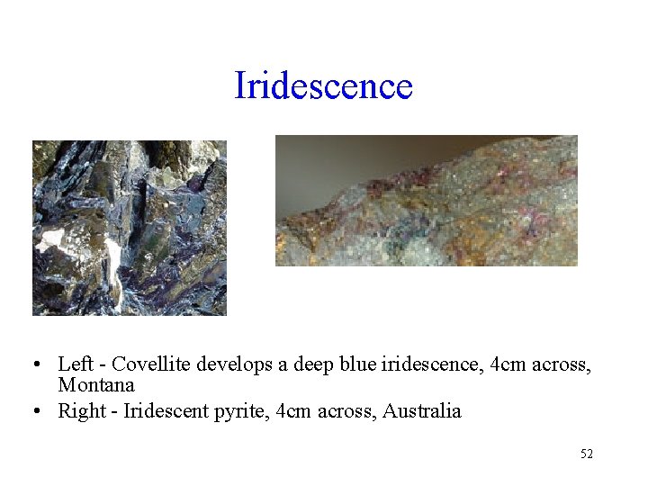 Iridescence • Left - Covellite develops a deep blue iridescence, 4 cm across, Montana
