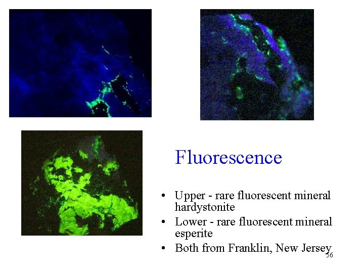 Fluorescence • Upper - rare fluorescent mineral hardystonite • Lower - rare fluorescent mineral