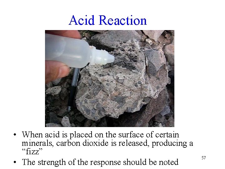 Acid Reaction • When acid is placed on the surface of certain minerals, carbon