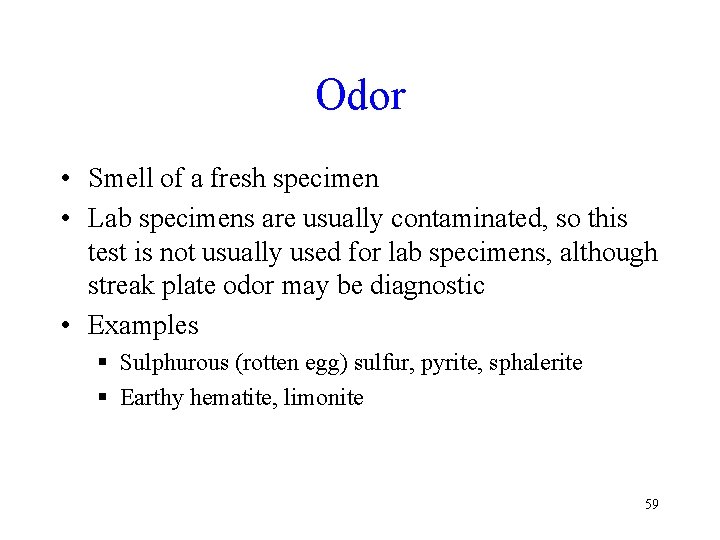 Odor • Smell of a fresh specimen • Lab specimens are usually contaminated, so