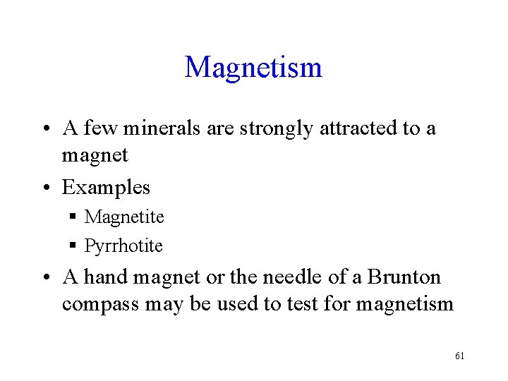 Magnetism • A few minerals are strongly attracted to a magnet • Examples §