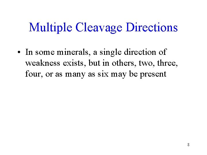 Multiple Cleavage Directions • In some minerals, a single direction of weakness exists, but