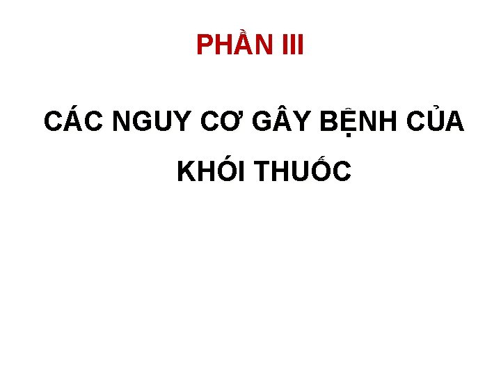 PHẦN III CÁC NGUY CƠ G Y BỆNH CỦA KHÓI THUỐC 