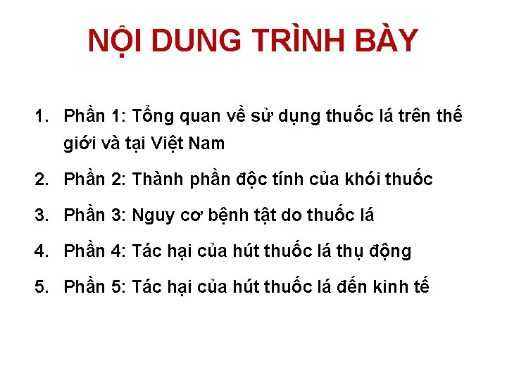 NỘI DUNG TRÌNH BÀY 1. Phần 1: Tổng quan về sử dụng thuốc lá