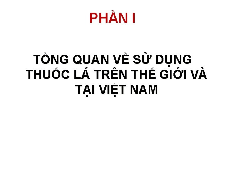 PHẦN I TỔNG QUAN VỀ SỬ DỤNG THUỐC LÁ TRÊN THẾ GIỚI VÀ TẠI