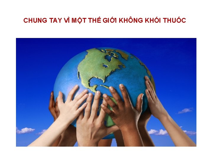 CHUNG TAY VÌ MỘT THẾ GIỚI KHÔNG KHÓI THUỐC 