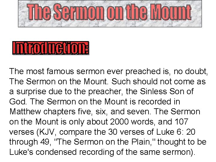 The most famous sermon ever preached is, no doubt, The Sermon on the Mount.