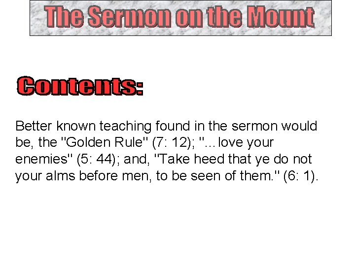 Better known teaching found in the sermon would be, the "Golden Rule" (7: 12);