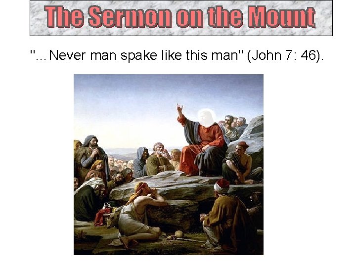 "…Never man spake like this man" (John 7: 46). 