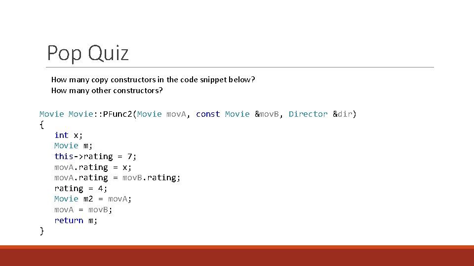 Pop Quiz How many copy constructors in the code snippet below? How many other