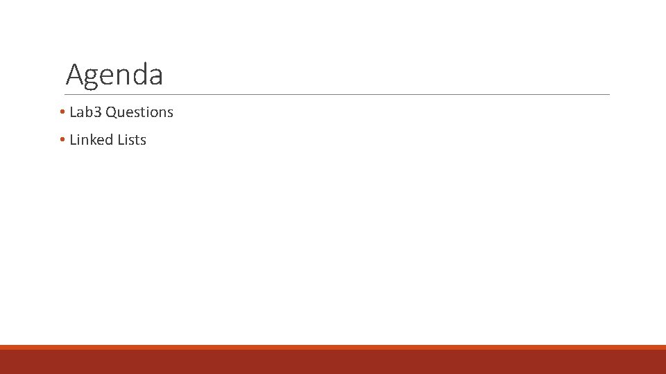 Agenda • Lab 3 Questions • Linked Lists 