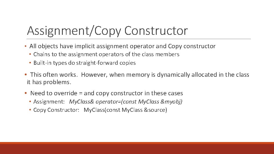 Assignment/Copy Constructor • All objects have implicit assignment operator and Copy constructor • Chains