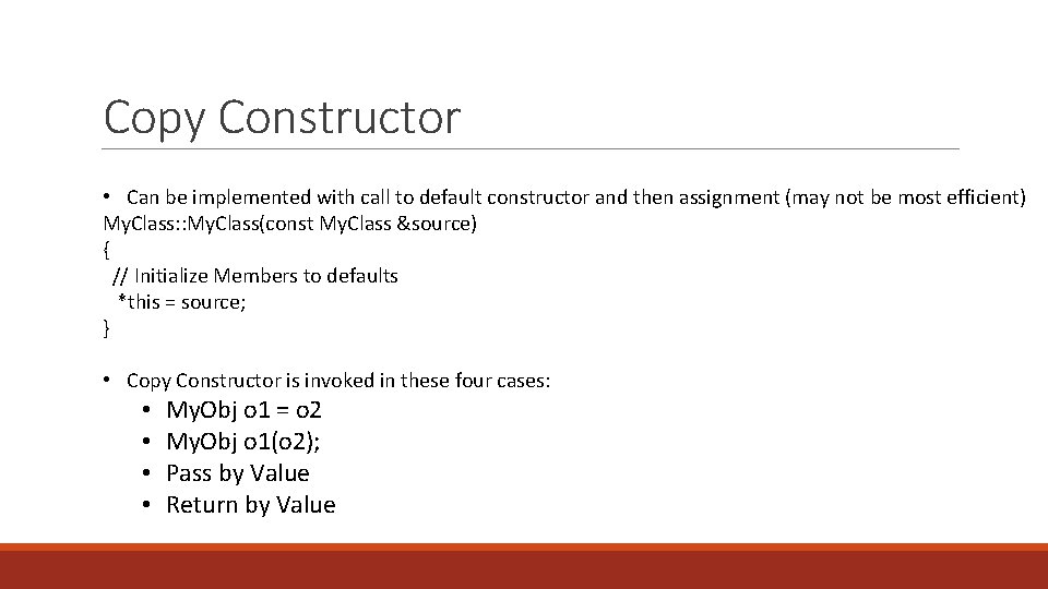 Copy Constructor • Can be implemented with call to default constructor and then assignment