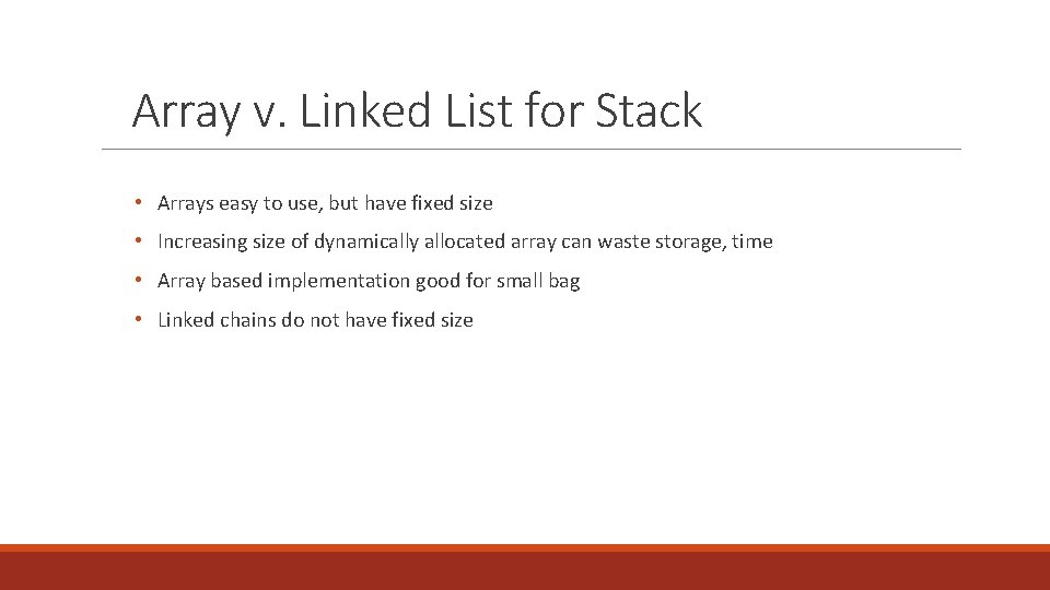 Array v. Linked List for Stack • Arrays easy to use, but have fixed