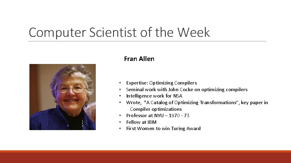 Computer Scientist of the Week Fran Allen Expertise: Optimizing Compilers Seminal work with John