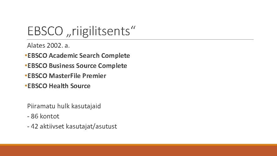 EBSCO „riigilitsents“ Alates 2002. a. • EBSCO Academic Search Complete • EBSCO Business Source
