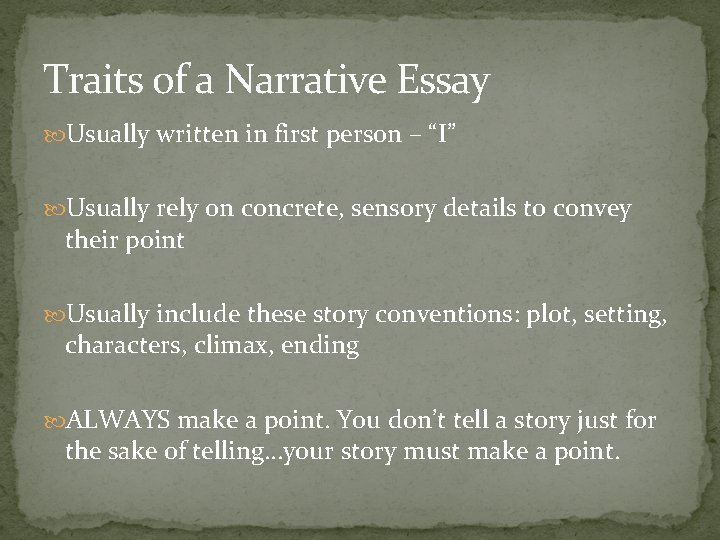 Traits of a Narrative Essay Usually written in first person – “I” Usually rely