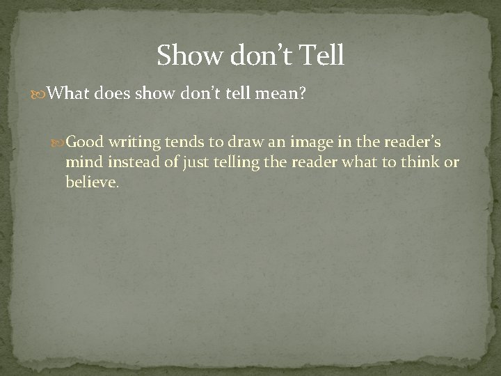 Show don’t Tell What does show don’t tell mean? Good writing tends to draw