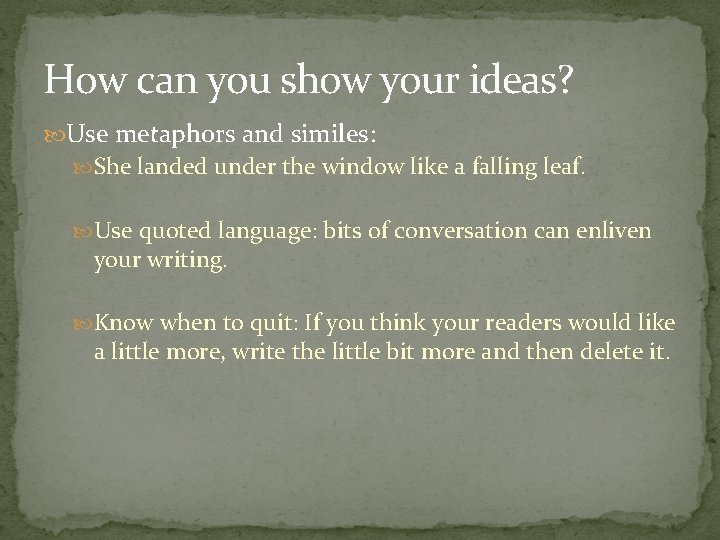 How can you show your ideas? Use metaphors and similes: She landed under the