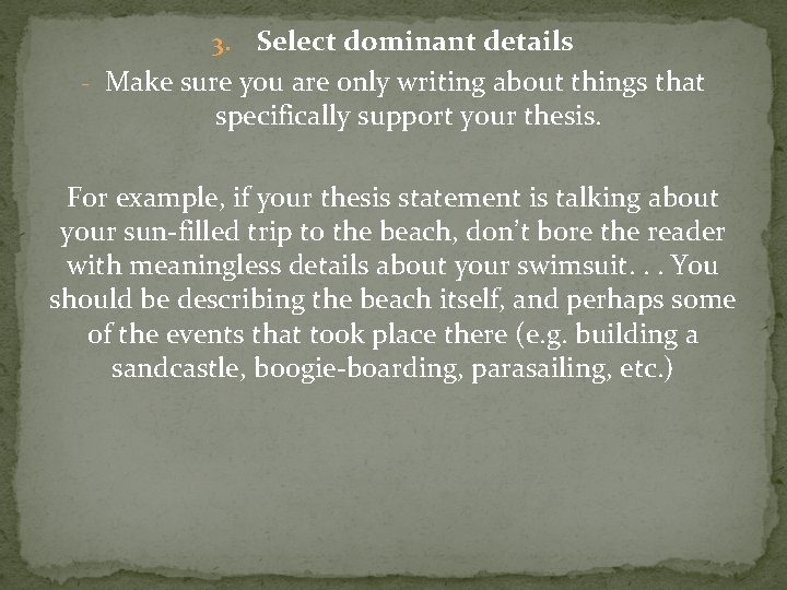 Select dominant details - Make sure you are only writing about things that specifically