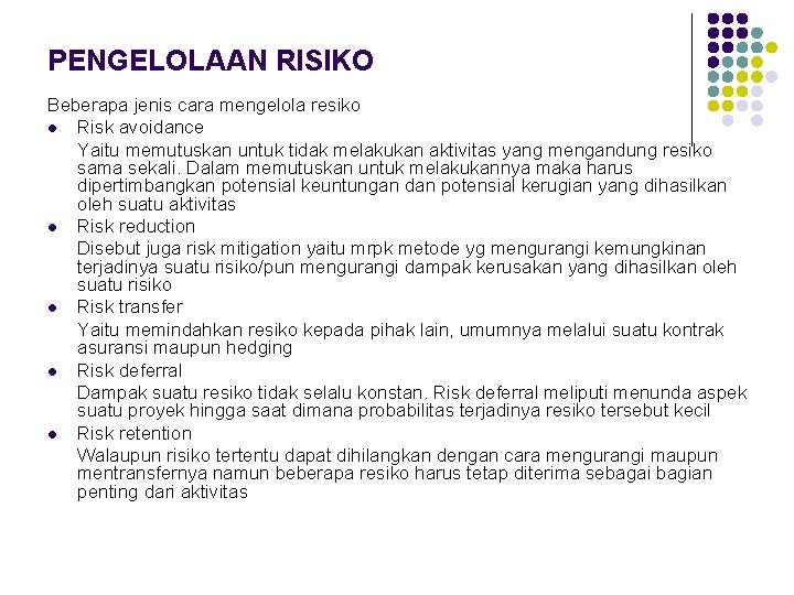 PENGELOLAAN RISIKO Beberapa jenis cara mengelola resiko l Risk avoidance Yaitu memutuskan untuk tidak
