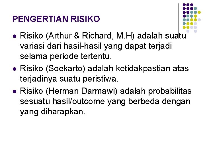 PENGERTIAN RISIKO l l l Risiko (Arthur & Richard, M. H) adalah suatu variasi