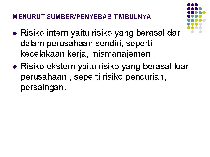 MENURUT SUMBER/PENYEBAB TIMBULNYA l l Risiko intern yaitu risiko yang berasal dari dalam perusahaan