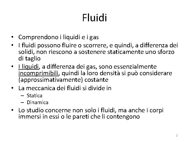 Fluidi • Comprendono i liquidi e i gas • I fluidi possono fluire o