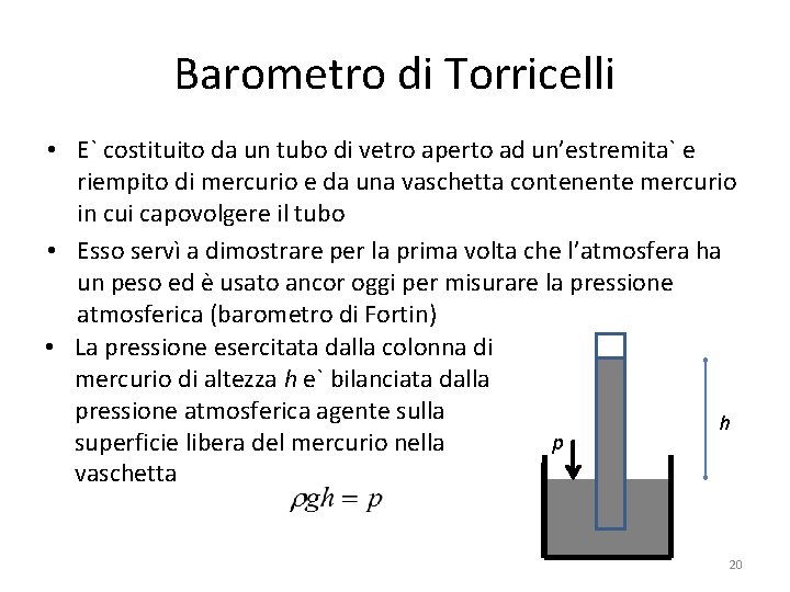 Barometro di Torricelli • E` costituito da un tubo di vetro aperto ad un’estremita`