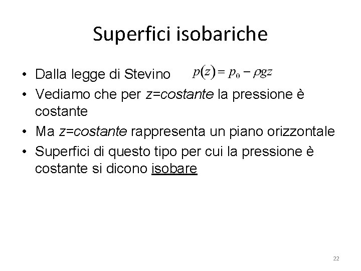 Superfici isobariche • Dalla legge di Stevino • Vediamo che per z=costante la pressione