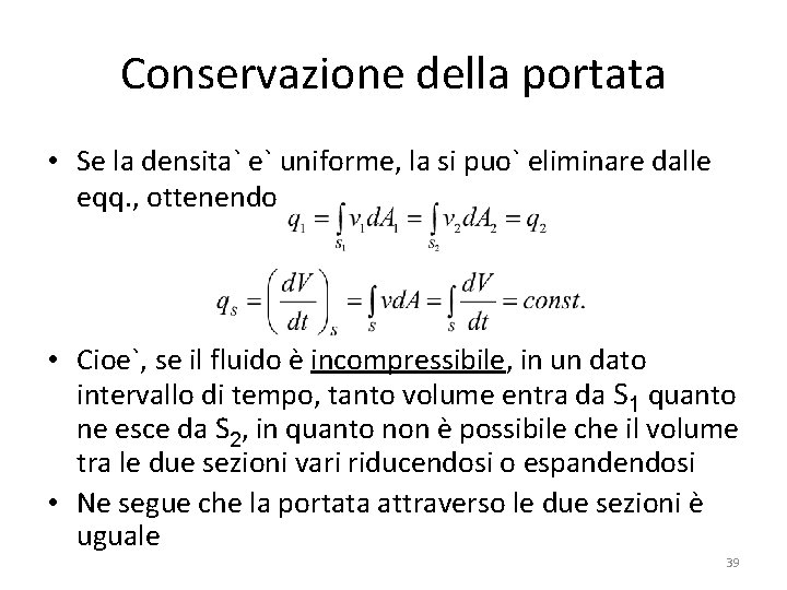 Conservazione della portata • Se la densita` e` uniforme, la si puo` eliminare dalle