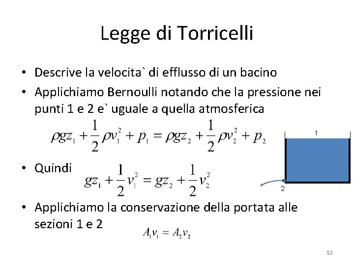 Legge di Torricelli • Descrive la velocita` di efflusso di un bacino • Applichiamo