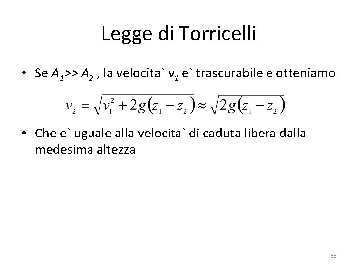 Legge di Torricelli • Se A 1>> A 2 , la velocita` v 1