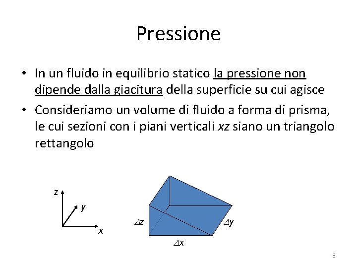 Pressione • In un fluido in equilibrio statico la pressione non dipende dalla giacitura