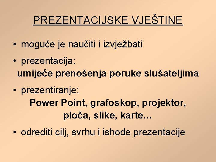 PREZENTACIJSKE VJEŠTINE • moguće je naučiti i izvježbati • prezentacija: umijeće prenošenja poruke slušateljima