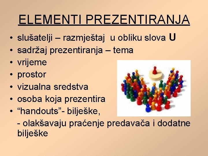 ELEMENTI PREZENTIRANJA • • slušatelji – razmještaj u obliku slova U sadržaj prezentiranja –