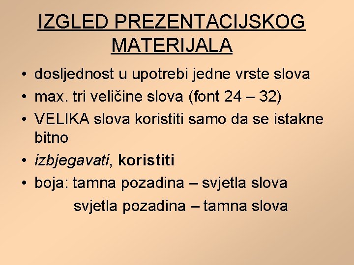 IZGLED PREZENTACIJSKOG MATERIJALA • dosljednost u upotrebi jedne vrste slova • max. tri veličine