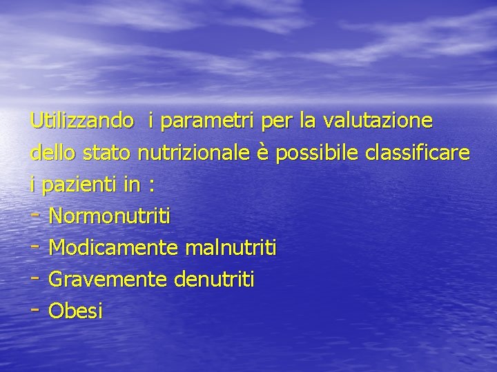 Utilizzando i parametri per la valutazione dello stato nutrizionale è possibile classificare i pazienti