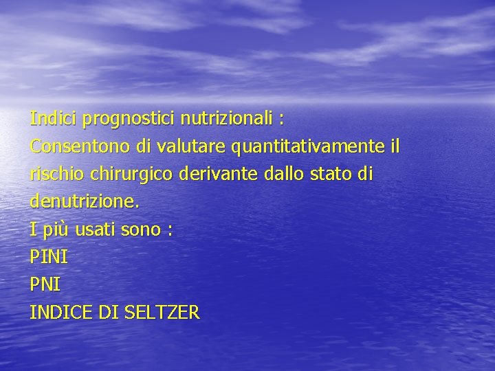 Indici prognostici nutrizionali : Consentono di valutare quantitativamente il rischio chirurgico derivante dallo stato